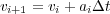 v   = v + aΔt
 i+1    i   i
