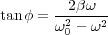        --2βω--
tanφ = ω20 - ω2
