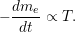   dme-
&minus;  dt &prop;  T.

