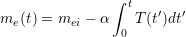                &int; t   &prime;  &prime;
me(t) = mei &minus; &alpha;   T (t )dt
                0
