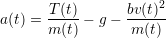        T(t)      bv(t)2
a(t) = m-(t) &minus; g &minus;-m-(t)
