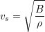      ∘ ---
       B
vs =   --
       &rho;
