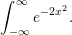 &int;
  &infin; e&minus;2x2.
 &minus;&infin;

