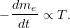   dme
&minus; -dt-&prop; T.
