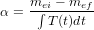 &alpha; = me&int;i-&minus;-mef
       T(t)dt

