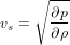     ∘ ---
vs =   &part;p-
      &part;&rho;
