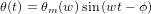 θ(t) = θm(w )sin(wt &minus; ϕ )
