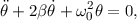 �θ + 2βθ˙+ ω20θ = 0,
