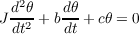   d2θ-   dθ
J dt2 + bdt +cθ = 0
