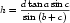 h = dtana-sinc-
    sin(b+ c)
