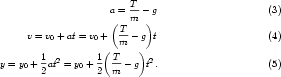                          T
                     a = m-− g                     (3)
                     ( T    )
     v = v0 + at = v0 + m-− g t                     (4)
                    (     )
y = y0 + 1at2 = y0 + 1 T − g t2.                    (5)
        2         2  m
