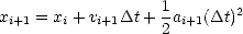                    1       2
xi+1 = xi + vi+1Dt + 2ai+1(Dt)
