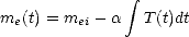                 integral 
me(t) = mei- a   T(t)dt
