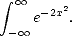  integral   oo  -2x2
    e    .
 - oo 
