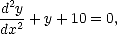  2
d-y + y+ 10 = 0,
dx2
