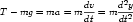                 dv     d2y
T − mg = ma = m -- = m -2-
                dt     dt
