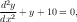 d2y
dx2 + y+ 10 = 0,
