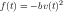 f(t) = - bv(t)2
