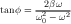 tanφ = --2βω--
       ω20 - ω2
