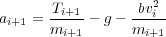                     2
ai+1 = Ti+1-- g --bvi--
       mi+1      mi+1
