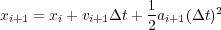 xi+1 = xi + vi+1Δt+ 1 ai+1(Δt)2
                  2
