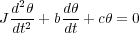   d2θ   dθ
J --2 + b- + cθ = 0
  dt    dt
