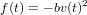 f(t) = - bv(t)2
