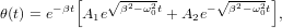           [   √-----       √ -----]
θ(t) = e-βtA e β2-ω20t + A e- β2- ω20t ,
            1           2
