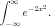 ∫ ∞     2
    e-2x .
 -∞
