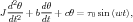 J d2θ-+ bdθ + cθ = τ sin(wt),
  dt2    dt        0
