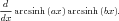  d
---arcsinh(ax)arcsinh(bx).
dx
