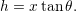 h = x tan θ.
