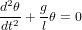 d2θ   g
--2 + -θ = 0
dt    l
