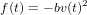 f(t) = − bv(t)2
