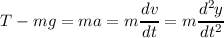                   dv-    d2y-
T - mg  = ma  = m dt = m dt2
