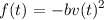             2
f(t) = - bv(t)
