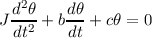  d2θ-   dθ-
Jdt2 + bdt + cθ = 0
