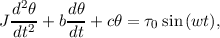   d2θ-   dθ-
J dt2 + bdt + cθ = τ0 sin(wt ),
