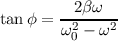          2βω
tanϕ = ω2---ω2-
         0
