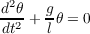 d2θ   g
--2 + -θ = 0
dt    l
