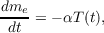 dme- = - αT (t),
 dt
