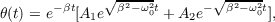              √ -----       √ -----
θ(t) = e-βt[A e β2-ω20t + A e- β2- ω02t],
            1           2
