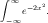 ∫
  ∞  -2x2
 -∞ e    .
