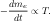  dme
- -dt-∝ T.
