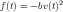f(t) = - bv(t)2
